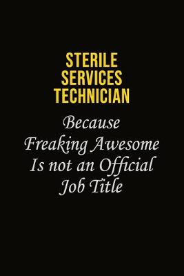 Book cover for Sterile Services Technician Because Freaking Awesome Is Not An Official Job Title