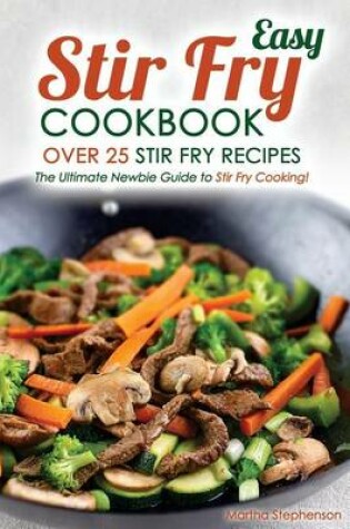 Cover of Easy Stir Fry Cookbook - Over 25 Stir Fry Recipes
