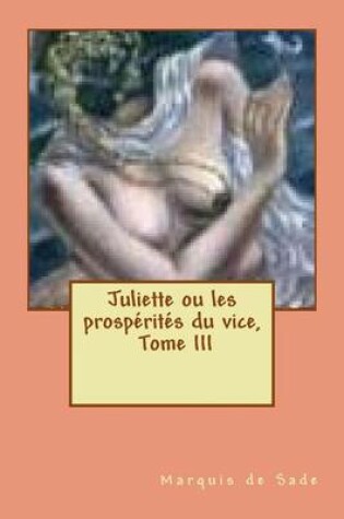 Cover of Juliette ou les prosperites du vice, Tome III