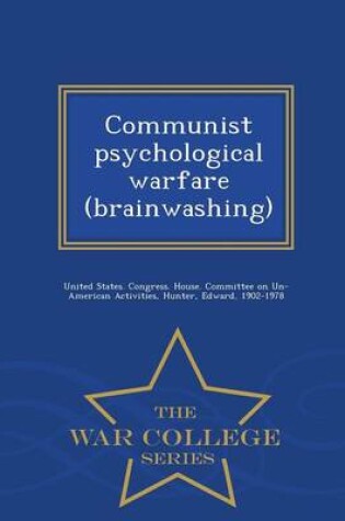 Cover of Communist Psychological Warfare (Brainwashing) - War College Series