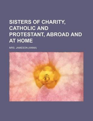 Book cover for Sisters of Charity, Catholic and Protestant, Abroad and at Home