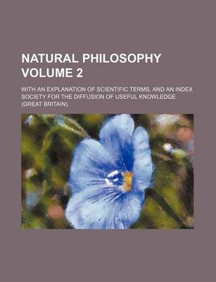 Book cover for Natural Philosophy Volume 2; With an Explanation of Scientific Terms, and an Index