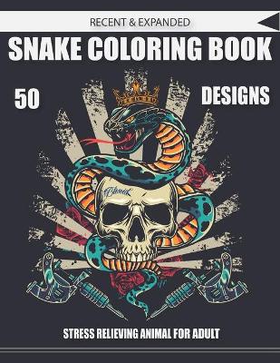 Book cover for Recent & Expanded Snake Coloring Book 50 Designs Stress Relieving Animal for Adult