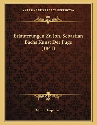 Book cover for Erlauterungen Zu Joh. Sebastian Bachs Kunst Der Fuge (1841)