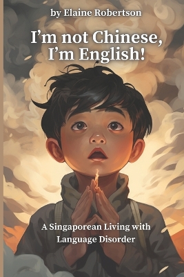 Book cover for I'm Not Chinese, I'm English! A Singaporean Living with Language Disorder