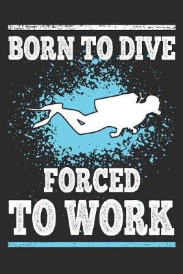 Book cover for Born to Dive Forced to Work