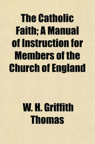 Cover of The Catholic Faith; A Manual of Instruction for Members of the Church of England