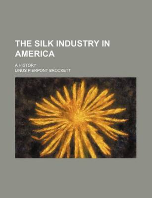 Book cover for The Silk Industry in America; A History