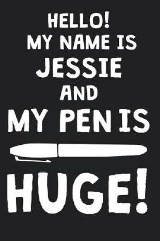 Cover of Hello! My Name Is JESSIE And My Pen Is Huge!