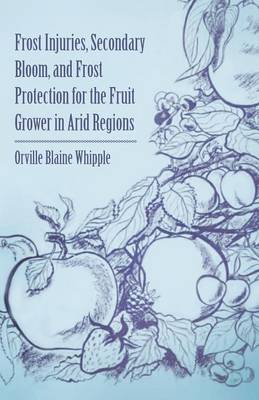 Book cover for Frost Injuries, Secondary Bloom, and Frost Protection for the Fruit Grower in Arid Regions