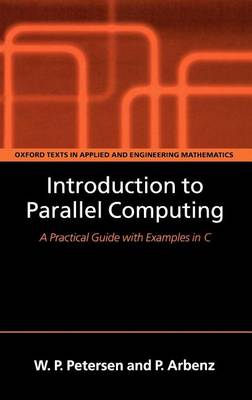 Book cover for Introduction to Parallel Computing: A Practical Guide with Examples in C. Oxford Texts in Applied and Engineering Mathematics.