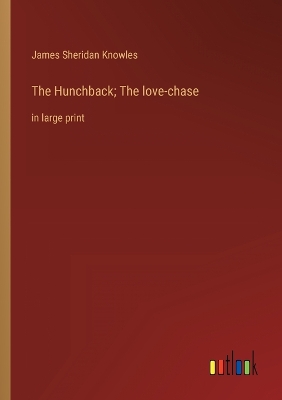 Book cover for The Hunchback; The love-chase