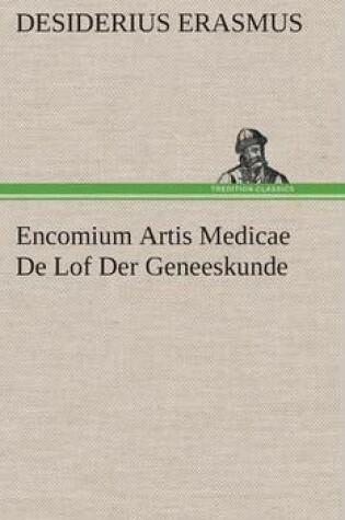 Cover of Encomium Artis Medicae De Lof Der Geneeskunde