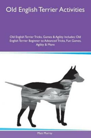 Cover of Old English Terrier Activities Old English Terrier Tricks, Games & Agility Includes