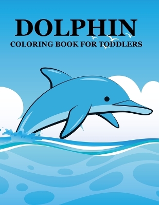 Book cover for Dolphin Coloring Book For Toddlers