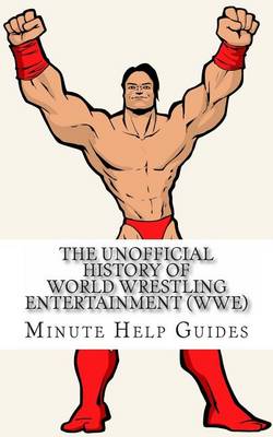 Book cover for The Unofficial History of World Wrestling Entertainment (WWE)