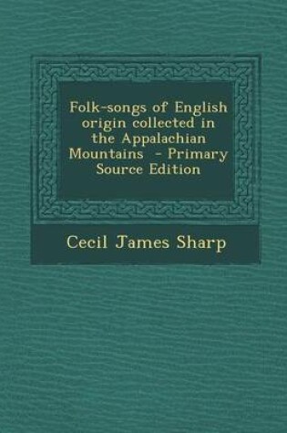 Cover of Folk-Songs of English Origin Collected in the Appalachian Mountains - Primary Source Edition