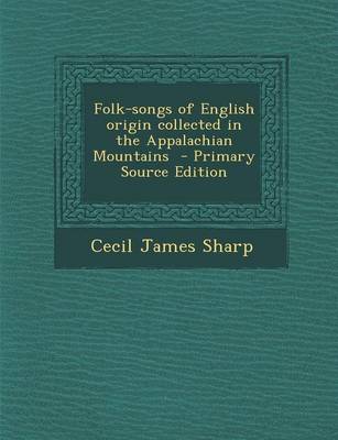 Book cover for Folk-Songs of English Origin Collected in the Appalachian Mountains - Primary Source Edition