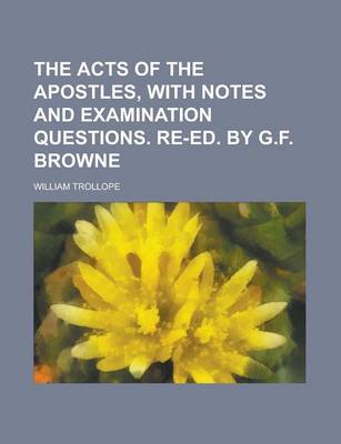 Book cover for The Acts of the Apostles, with Notes and Examination Questions. Re-Ed. by G.F. Browne