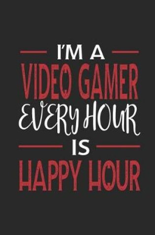 Cover of I'm a Video Gamer Every Hour Is Happy Hour