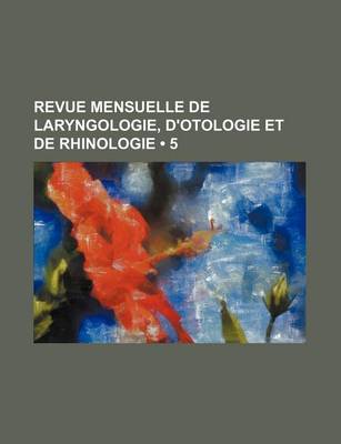 Book cover for Revue Mensuelle de Laryngologie, D'Otologie Et de Rhinologie (5)