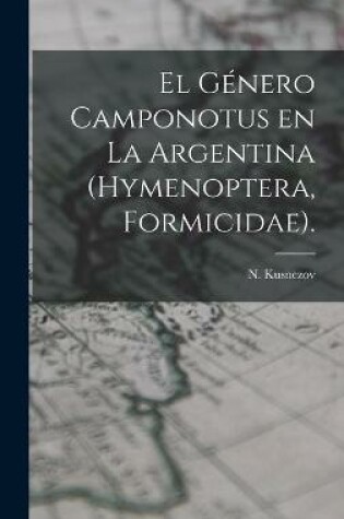 Cover of El Genero Camponotus En La Argentina (Hymenoptera, Formicidae).