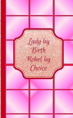 Cover of Lady by Birth Rebel by Choice- Adeft