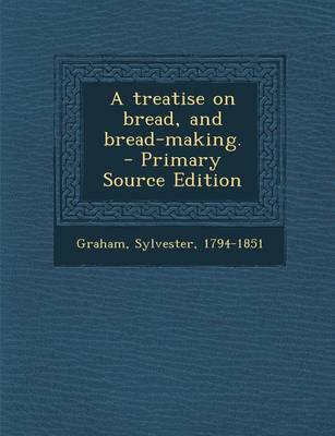 Book cover for A Treatise on Bread, and Bread-Making. - Primary Source Edition