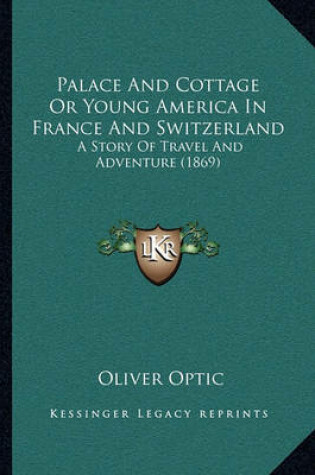 Cover of Palace and Cottage or Young America in France and Switzerland