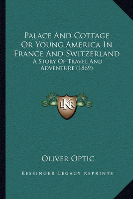 Book cover for Palace and Cottage or Young America in France and Switzerland