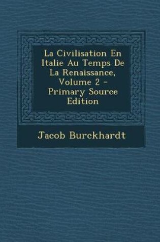 Cover of La Civilisation En Italie Au Temps de La Renaissance, Volume 2 - Primary Source Edition