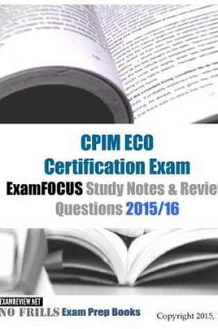 Cover of CPIM ECO Certification Exam ExamFOCUS Study Notes & Review Questions 2015/16