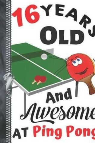 Cover of 16 Years Old And Awesome At Ping Pong