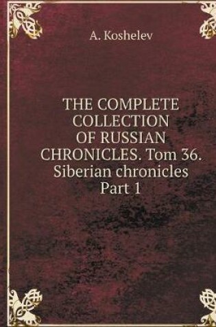 Cover of THE COMPLETE COLLECTION OF RUSSIAN CHRONICLES. Tom 36. Siberian chronicles Part 1