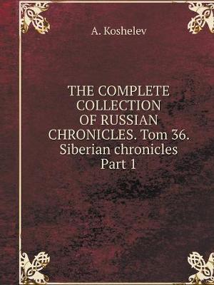 Book cover for THE COMPLETE COLLECTION OF RUSSIAN CHRONICLES. Tom 36. Siberian chronicles Part 1