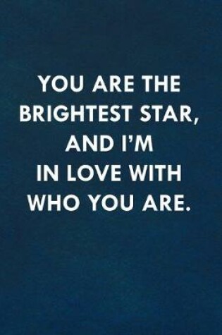 Cover of You are the brightest star, and I'm in love with who you are