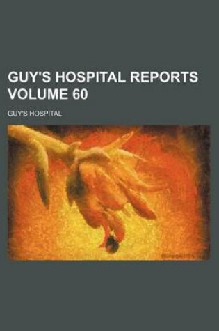Cover of Guy's Hospital Reports Volume 60