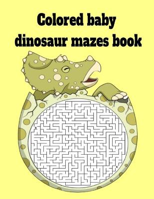 Book cover for Colored baby dinosaur mazes book