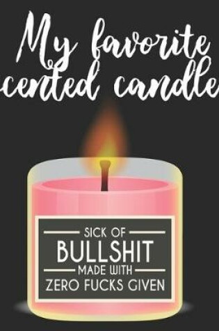 Cover of My Favorite Scented Candle.. Sick Of Bullshit Made With Zero Fucks Given