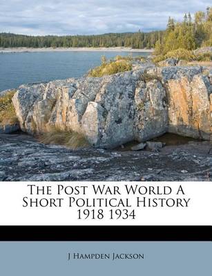 Book cover for The Post War World a Short Political History 1918 1934