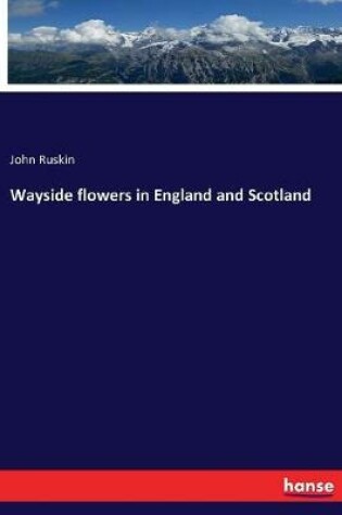 Cover of Wayside flowers in England and Scotland