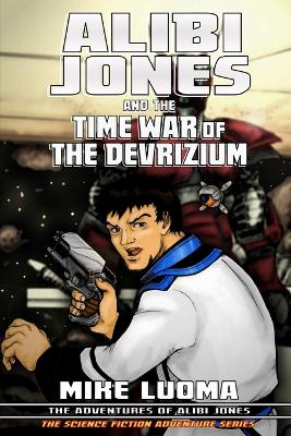 Book cover for Alibi Jones and the Time War of The Devrizium