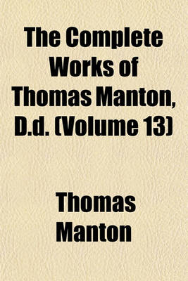 Book cover for The Complete Works of Thomas Manton, D.D. (Volume 13)