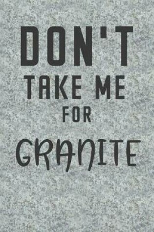 Cover of Don't Take Me for Granite