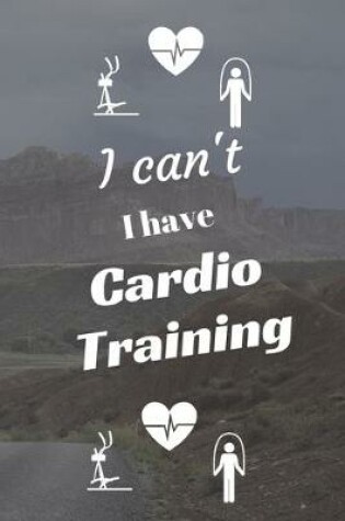 Cover of I can't I have Cardio Training