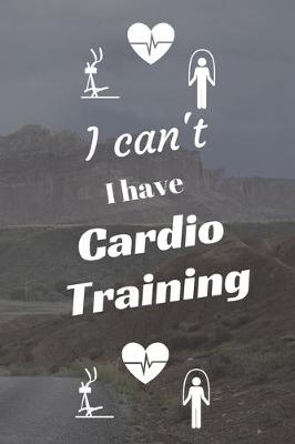 Book cover for I can't I have Cardio Training