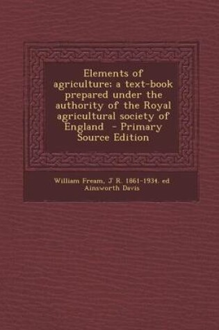 Cover of Elements of Agriculture; A Text-Book Prepared Under the Authority of the Royal Agricultural Society of England