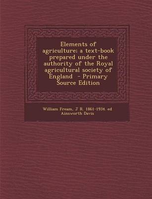 Book cover for Elements of Agriculture; A Text-Book Prepared Under the Authority of the Royal Agricultural Society of England