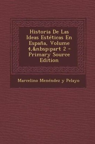 Cover of Historia de Las Ideas Esteticas En Espana, Volume 4, Part 2