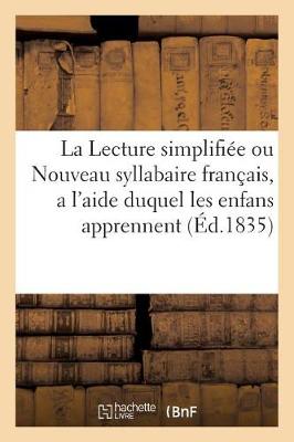 Book cover for La Lecture Simplifiee Ou Nouveau Syllabaire Francais, a l'Aide Duquel Les Enfans Apprennent a Lire